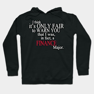 I Think It’s Only Fair To Warn You That I Was, In Fact, A Finance Major Hoodie